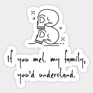 If you met my family, you'd understand Sticker